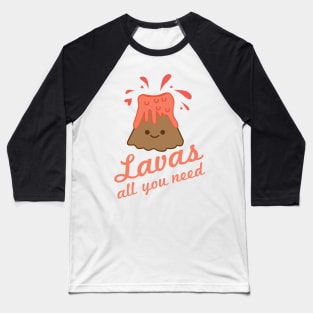 Lavas All You Need Baseball T-Shirt